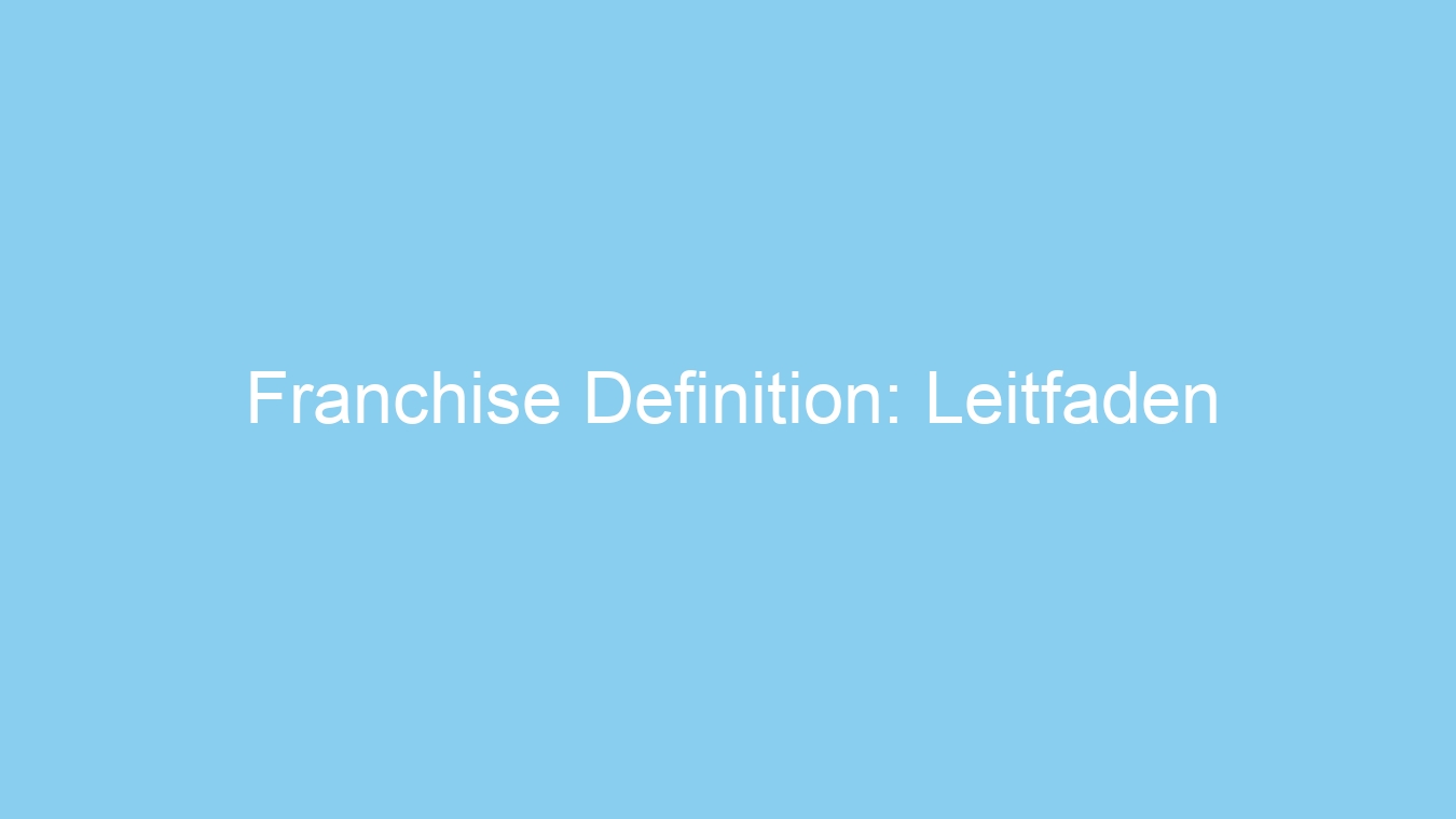 Franchise Definition: Leitfaden