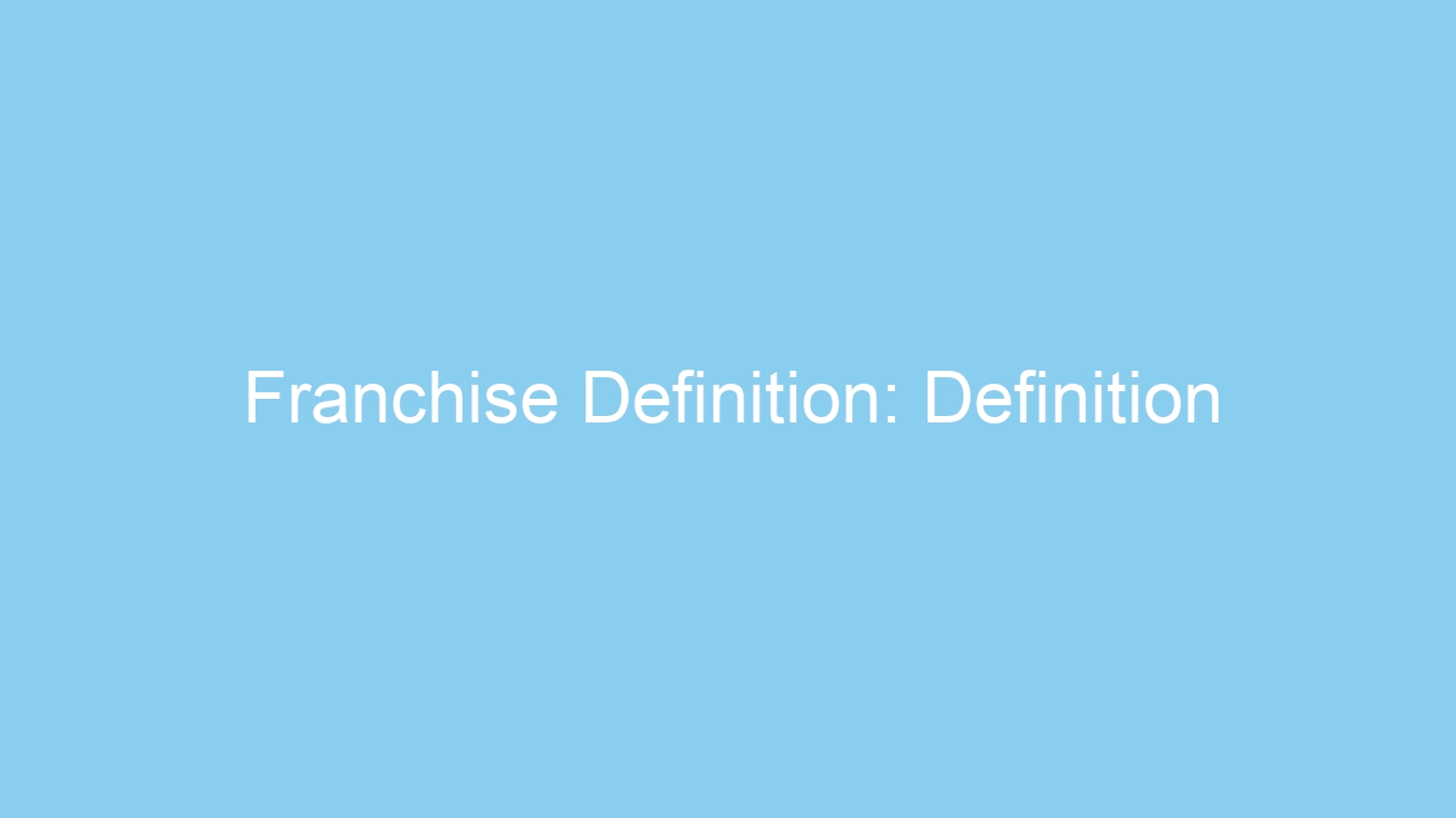 Franchise Definition: Definition